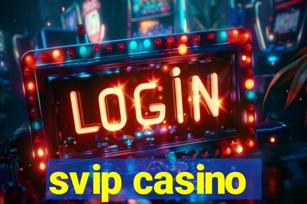 svip casino